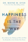 Image for Happiness is the way: how to reframe your thinking and work with what you already have to live the life of your dreams