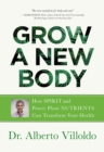 Image for Grow a new body: how spirit and power plant nutrients can transform your health