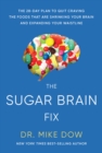 Image for The sugar brain fix: the 28-day plan to quit craving the foods that are shrinking your brain and expanding your waistline