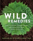 Image for Wild Remedies : How to Forage Healing Foods and Craft Your Own Herbal Medicine