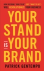 Image for Your stand is your brand  : unleashing the power of &quot;who you are&quot; to transform your business