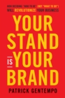 Image for Your stand is your brand: unleashing the power of &quot;who you are&quot; to transform your business