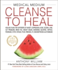 Image for Medical medium cleanse to heal  : healing plans for sufferers of anxiety, depression, acne, eczema, Lyme, gut problems, brain fog, weight issues, migraines, bloating, vertigo, psoriasis, cysts, fatig