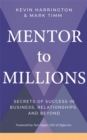 Image for Mentor to millions  : secrets of success in business, relationships, and beyond