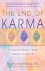 Image for The end of karma  : 40 days to perfect peace, tranquility, and joy