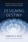 Image for Designing destiny: heartfulness practices to find your purpose and fulfill your potential