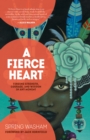 Image for A fierce heart: finding strength, courage, and wisdom in any moment