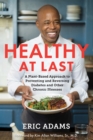 Image for Healthy at last  : a plant-based approach to preventing and reversing diabetes and other chronic illnesses