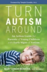 Image for Turn autism around: an action guide for parents of young children with early signs of autism