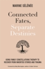 Image for Connected fates, separate destinies  : using family constellations therapy to recover from inherited stories and trauma