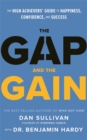 Image for The gap and the gain  : the high achievers&#39; guide to happiness, confidence, and success