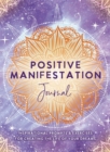 Image for Positive Manifestation Journal : Inspirational Prompts &amp; Exercises for Creating the Life of Your Dreams