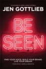 Image for Be seen  : find your voice, build your brand, live your dream