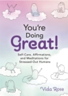 Image for You&#39;re doing great!  : self-care, affirmations, and meditations for stressed-out humans