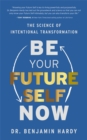 Image for Be your future self now  : the science of intentional transformation