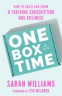 Image for One box at a time  : how to build and grow a thriving subscription box business