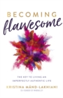 Image for Becoming flawesome  : the key to living an imperfectly authentic life