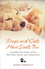 Image for Dogs and cats have souls too  : incredible true stories of pets who heal, protect and communicate