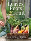 Image for Leaves, Roots &amp; Fruit : A Step-by-Step Guide to Planting an Organic Kitchen Garden