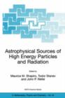 Image for Astrophysical sources of high energy particles and radiation  : proceedings of the NATO Advanced Study Institute and 12th Course of the International School of Cosmic Ray Astrophysics, held in Erice,