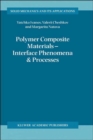 Image for Polymer Composite Materials — Interface Phenomena &amp; Processes