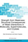 Image for Strength from Weakness: Structural Consequences of Weak Interactions in Molecules, Supermolecules, and Crystals