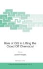 Image for Role of GIS in lifting the cloud off Chernobyl  : proceedings of the NATO Advanced Research Workshop on the Role of Geoinformation Technology in Mitigation of Chernobyl Nuclear Accident, held in Yalt