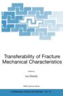 Image for Transferability of fracture mechanical characteristics  : proceedings of the NATO Final Project Workshop on Fracture Resistance of Steels for Containers of Spent Nuclear Fuel arranged within Science 