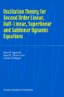 Image for Oscillation Theory for Second Order Linear, Half-Linear, Superlinear and Sublinear Dynamic Equations