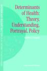 Image for Determinants of Health: Theory, Understanding, Portrayal, Policy
