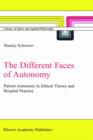 Image for The different faces of autonomy  : patient autonomy in ethical theory and hospital practice