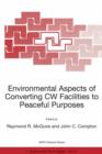 Image for Environmental Aspects of Converting CW Facilities to Peaceful Purposes : Proceedings of the NATO Advanced Research Workshop on Environmental Aspects of Converting CW Facilities to Peaceful Purposes an