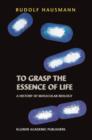 Image for To grasp the essence of life  : a history of molecular biology