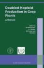 Image for Doubled Haploid Production in Crop Plants : A Manual