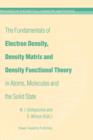 Image for The Fundamentals of Electron Density, Density Matrix and Density Functional Theory in Atoms, Molecules and the Solid State