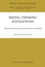 Image for Seeing, thinking and knowing: meaning and self-organization in visual cognition and thought : v. 38