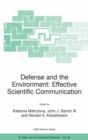 Image for Defense and the environment - effective scientific communication: Proceedings of the Nato Advanced Workshop on Effective Scientific Communication Related to Recent Environment Protection Challenges and Activities in the Military Sector, Bratislava, Slovak Replic, 22 to 26 April 2003