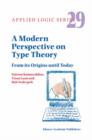 Image for A Modern Perspective on Type Theory : From its Origins until Today