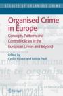 Image for Organised Crime in Europe : Concepts, Patterns and Control Policies in the European Union and Beyond