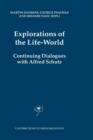 Image for Explorations of the Life-World : Continuing Dialogues with Alfred Schutz