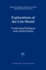 Image for Explorations of the life-world: continuing dialogues with Alfred Schutz
