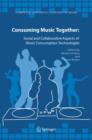 Image for Consuming music together  : social and collaborative aspects of music consumption technologies