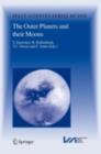 Image for The outer planets and their moons: comparative studies of the outer planets prior to the exploration of the Saturn system by Cassini-Huygens : volume resulting from an ISSI workshop 12-16 January 2004, Bern Switzerland