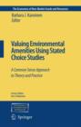 Image for Valuing Environmental Amenities Using Stated Choice Studies : A Common Sense Approach to Theory and Practice