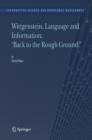 Image for Wittgenstein, Language and Information: &quot;Back to the Rough Ground!&quot;