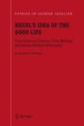 Image for Hegel&#39;s idea of the good life: from virtue to freedom, early writings and mature political philosophy