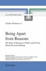 Image for Being Apart from Reasons : The Role of Reasons in Public and Private Moral Decision-Making