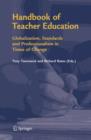 Image for Handbook of Teacher Education : Globalization, Standards and Professionalism in Times of Change