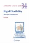 Image for Rigid flexibility: the logic of intelligence