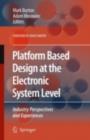 Image for Platform Based Design at the Electronic System Level: Industry Perspectives and Experiences